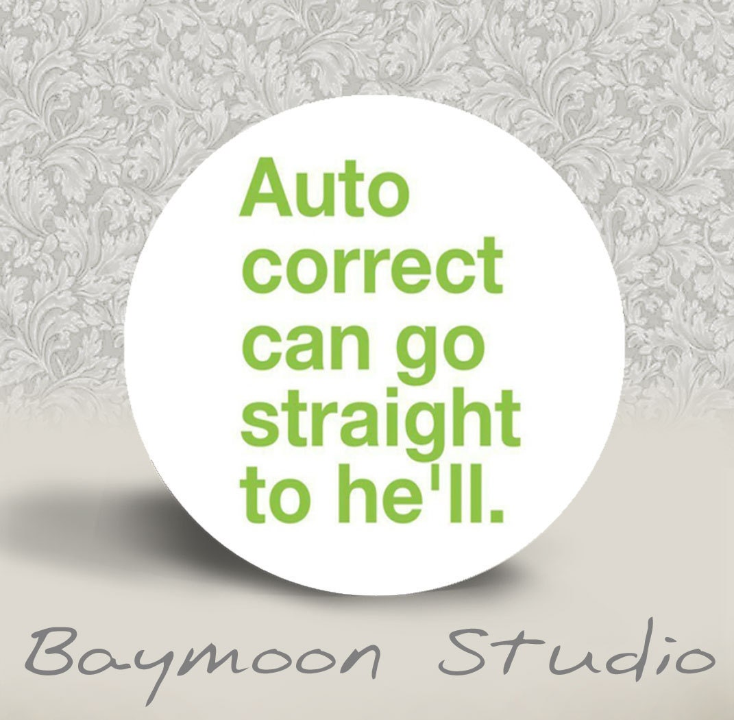 Auto Correct Can Go Straight to He'll - PINBACK BUTTON - 1.25 inch round