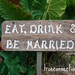 Reclaimed Wood Signs. Eat, Drink and Be Married. Wedding Signs With 1 Stake. Hand Painted Custom Order