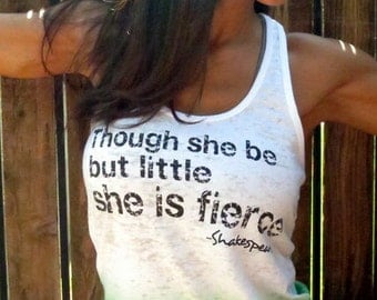 Though she be but little she is FIERCE. A-Line Racerback Burnout Tank.  Size LARGE