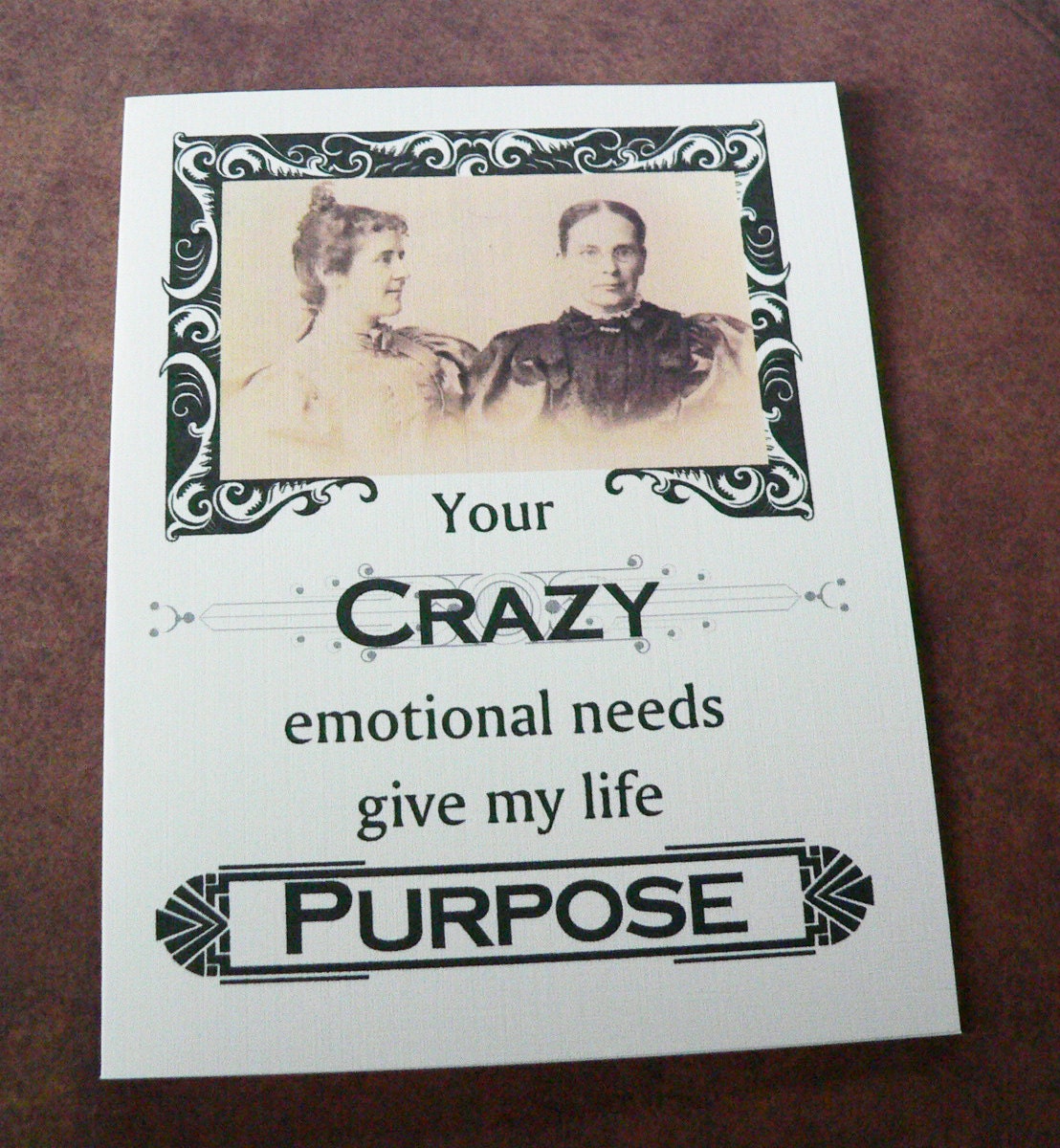 Note Card Your crazy emotional needs give my life purpose.