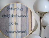 Embroidery Widespread Panic Hoop Hanging -  "Saturday's Child Don't Wanna Go To Sunday School"