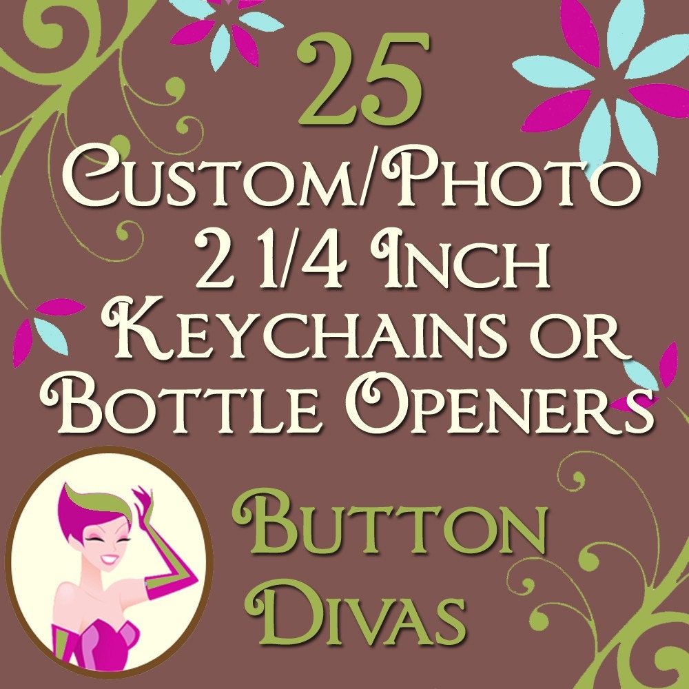 25 Custom or Photo 2 1/4 Inch Bottle Openers OR Keychains