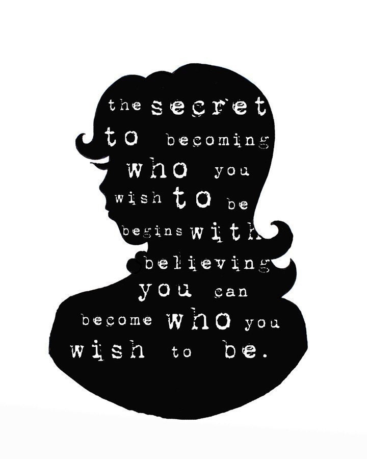 The secret to becoming who you wish to be