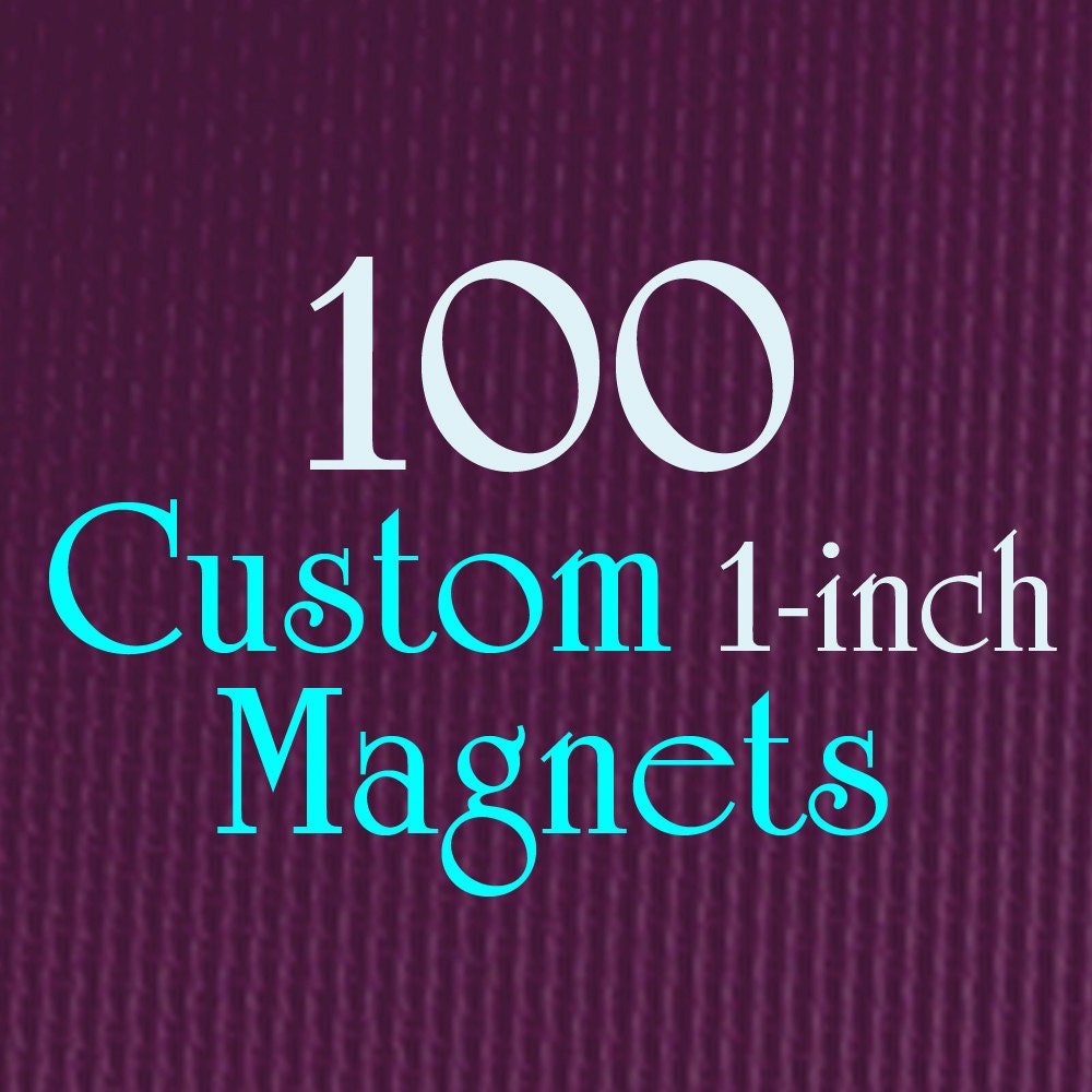 100 Custom One Inch Magnets COLOR (multiple designs ok)