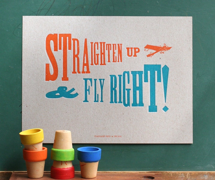Straighten Up & Fly Right letterpress print
