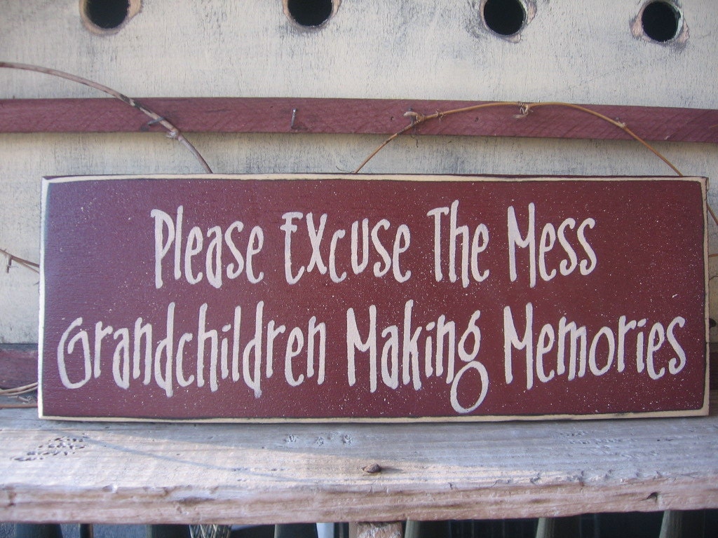 Please Excuse The Mess....Grandchildren Making Memories.......New Font Style..........mess...grandchildren......memories