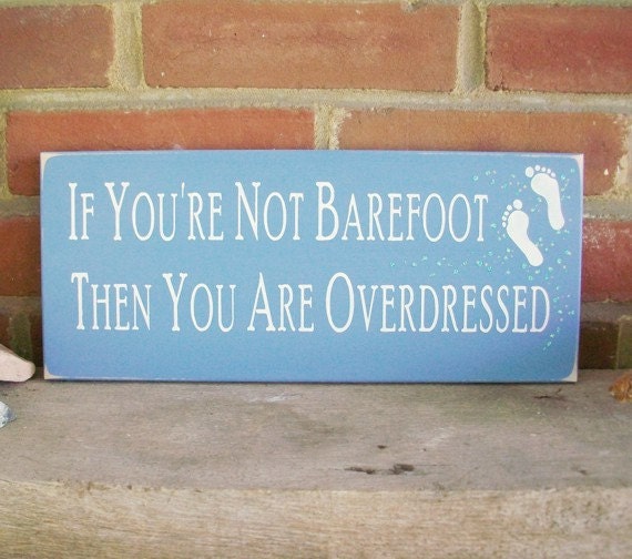 If You're Not Barefoot Then You Are Overdressed Wood Sign Beach