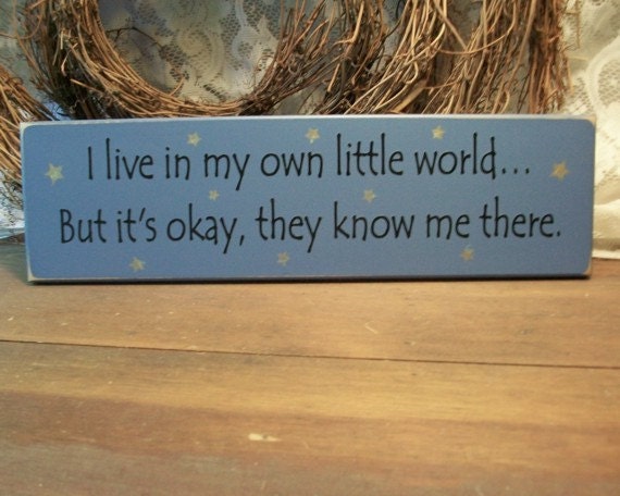 I live in my own little world Sign Wood Funny Painted Primitive