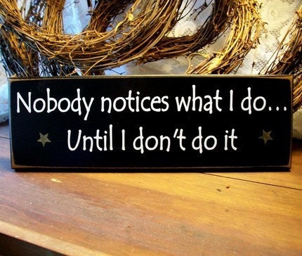 Nobody notices what I do Painted Wood Wall Sign Primitive