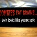 ZOMBIES Eat Brains Undead Sign Wood Painted Horror Funny