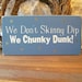 We Don't Skinny Dip We Chunky Dunk Wood Sign Painted Beach
