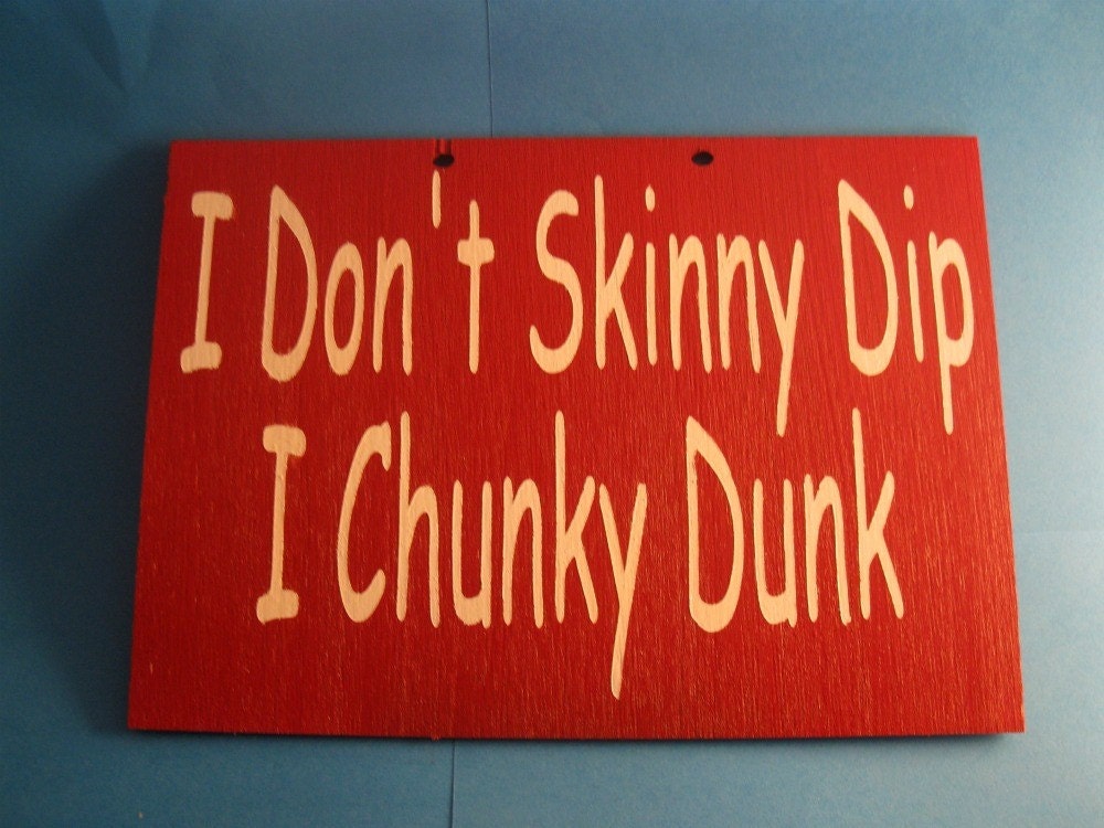 I don't skinny dip I chunky dunk painted wooden sign 6x9