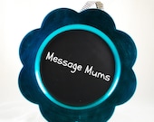 Message Mums - Hanging Chalkboard Charger - Turquoise -  Dark Home Decor - Gifts under 20