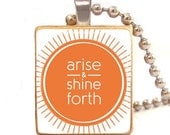 ARISE And SHINE Forth (Orange) Scrabble  tile pendant with ball chain necklace included