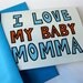 Funny Mother's Day Card // I Love My Baby Momma
