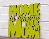 Home is Where your Mom is DISCONTINUED STYLE (home sweet home, gift for mom)