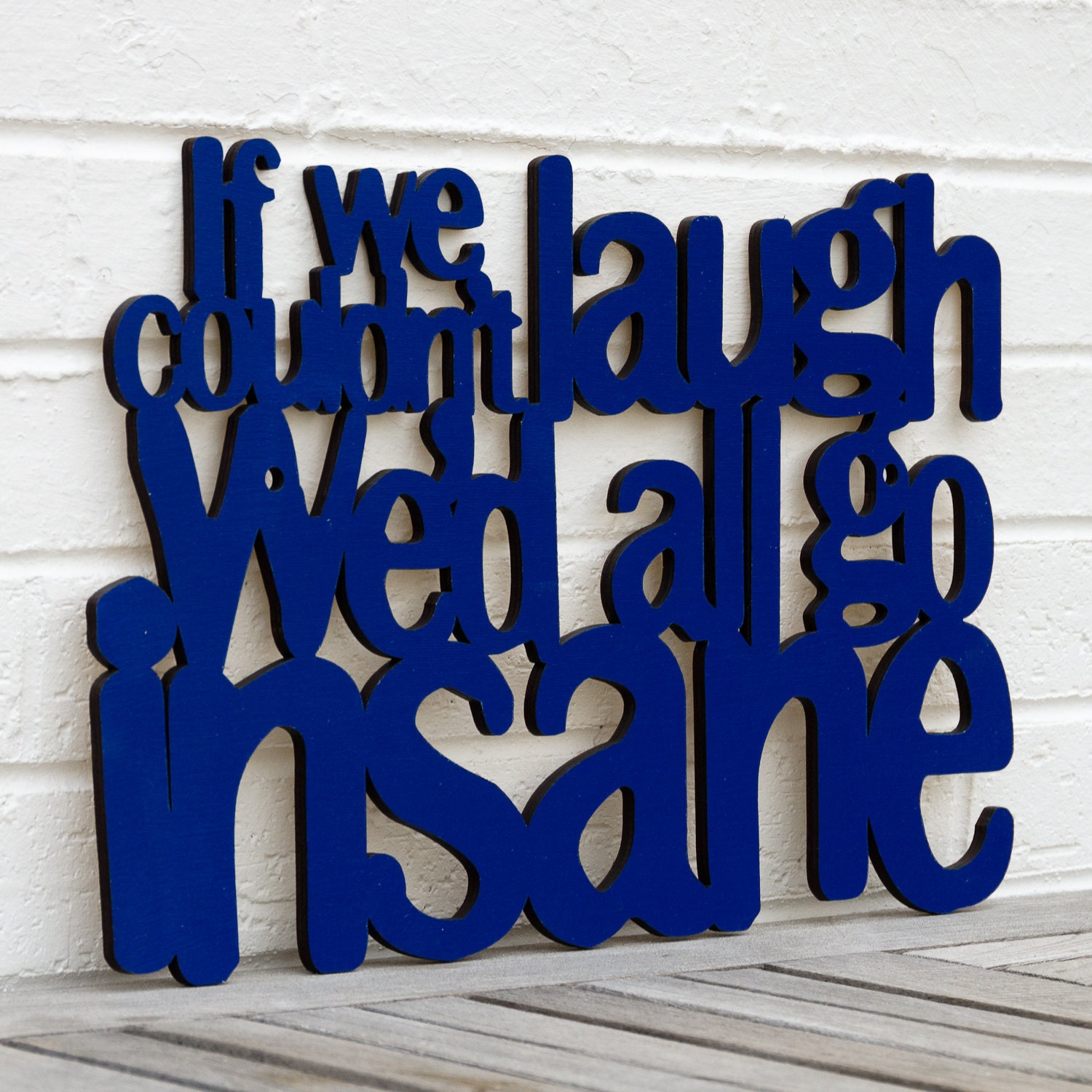 If we couldn't laugh, we'd all go insane (Jimmy Buffett)
