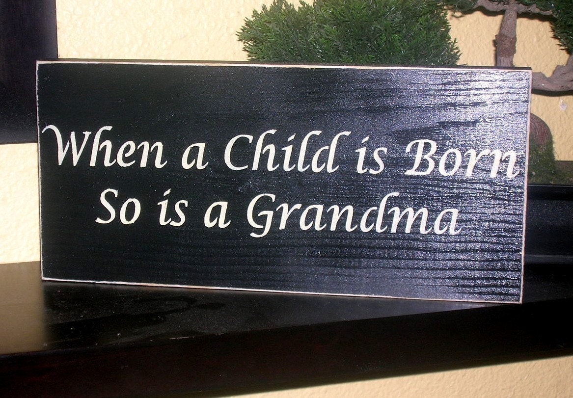 When a Child is Born So is A Grandma Wood Sign Wall Hanging Shelf Sitter