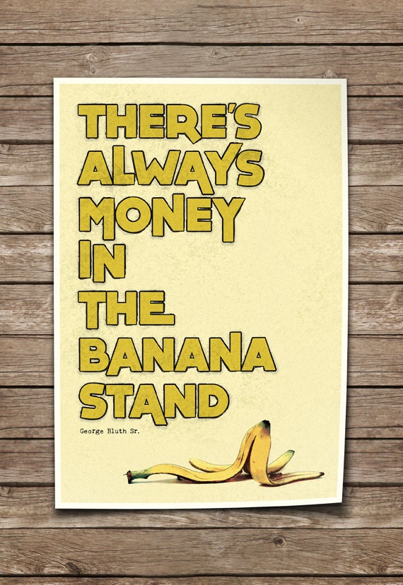 Arrested Development Print. Quote Typography Poster. There's Always Money in the Banana Stand.