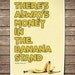 Arrested Development Print. Quote Typography Poster. There's Always Money in the Banana Stand.