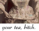 Your tea, Bitch - Victorian Tea Image Notecard