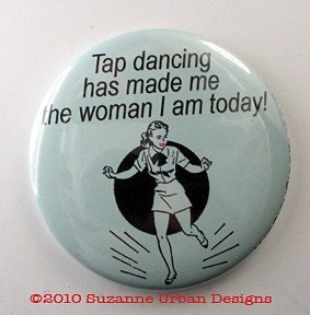 Tap dancing a Humorous PINBACK