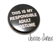 This is My RESPONSIBLE ADULT Costume -  pin back button, badge, cabochon - Fun gift - perfect for Halloween - jessejanes