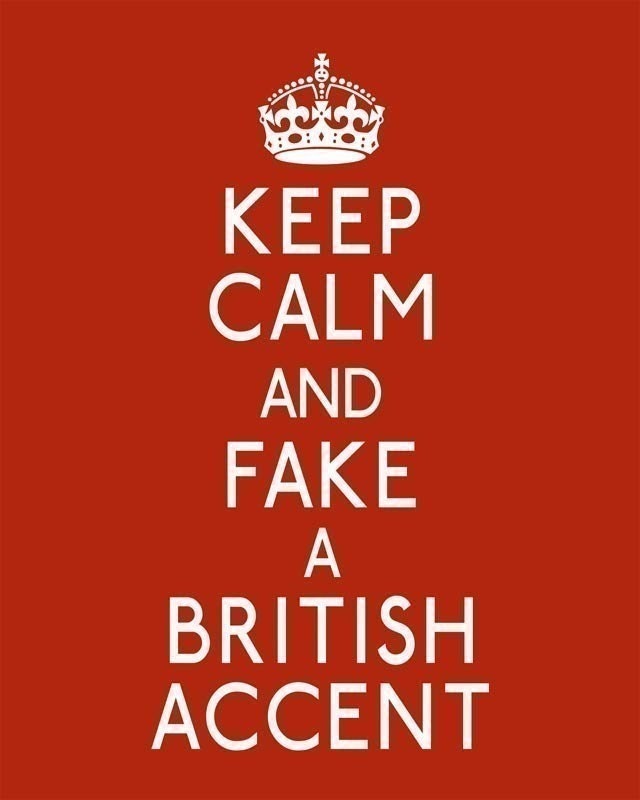 Keep Calm and Fake a British Accent