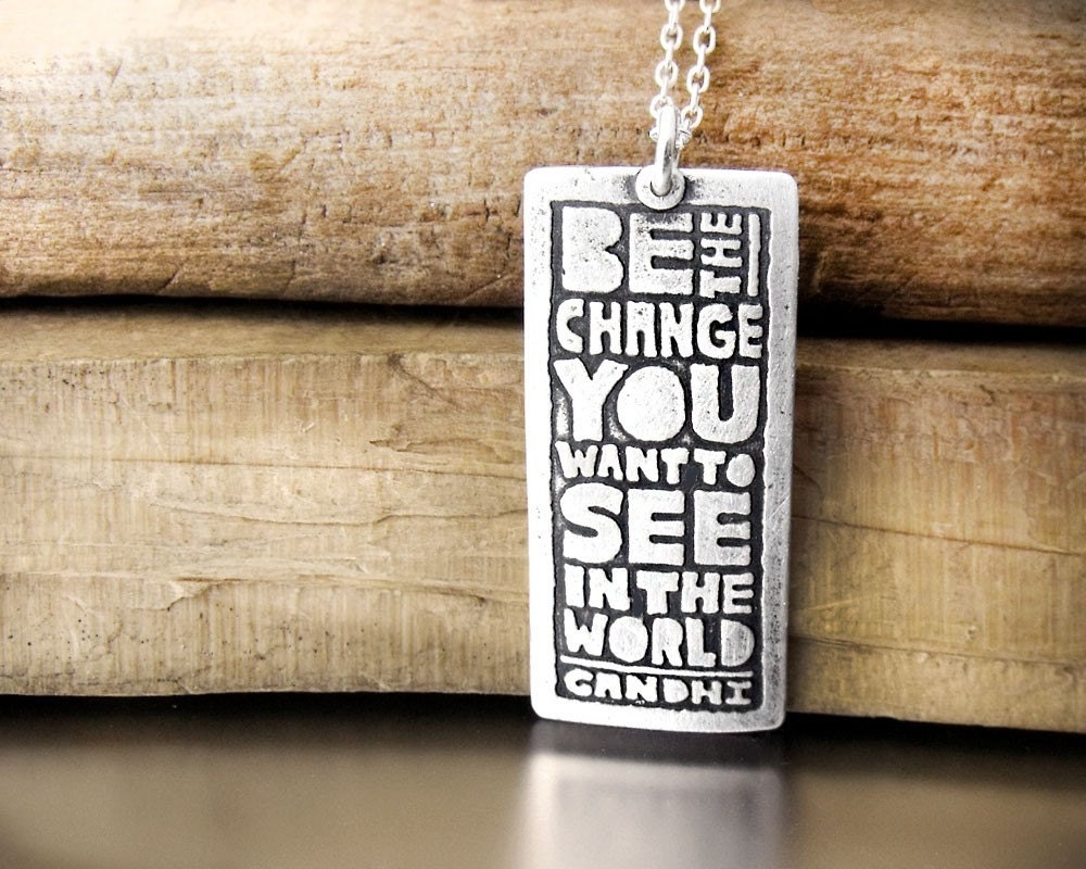 Be the change you want to see in the world - Inspirational quote necklace - graduation