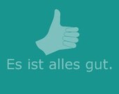 It's all good. - German - Es Ist Alles Gut. - Shirt S M L XL