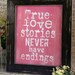 True love stories never have endings sign digital - wedding PDF Pink bride groom uprint words vintage style paper old pdf 8 x 10 frame