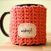 Wakey Coffee Mug Cozy Tangerine Crocheted Tea Cup Cosy Made to Order
