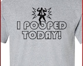 I Pooped Today Funny T-shirt Tee More Colors S, M, L, XL, 2XL