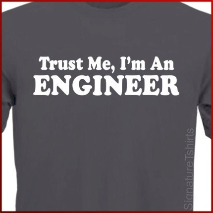Trust Me I'm An Engineer Mens Womens T-shirt tshirt shirt gift idea Tee More Colors S - 2XL