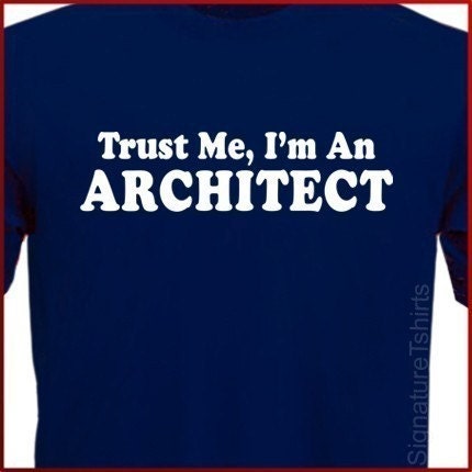 Trust Me I'm An Architect mens womens T-shirt shirt tshirt  gift  Tee More Colors S - 2XL