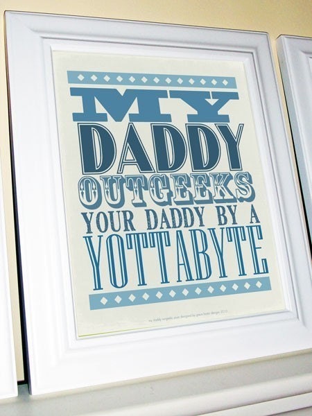 Geek Dad Gift - Poster My Daddy Outgeeks Your Daddy by a Yottabyte - 11 X 14 Blue and Grey