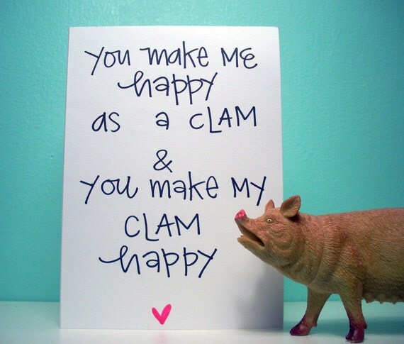 you make me happy as a clam and you make my clam happy