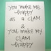 you make me happy as a clam and you make my clam happy