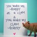 you make me happy as a clam and you make my clam happy
