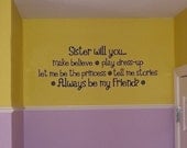 Sister will you...make believe...play dress-up...let me be the princess....tell me stories...Vinyl lettering