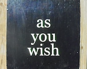 Typography Wood Sign- As You Wish Wall Decor