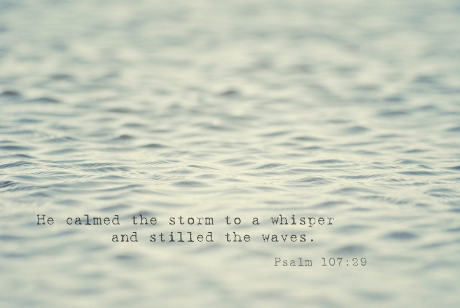 He Calms the Storms - Psalm 107:29 - 16x20 Fine Art Photography Print - Religious Bible Verse Scripture & Inspirational Home Decor Photo