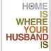 Mod Art Print - Home Is Where Your Husband Is - 8x10 inch - Gray