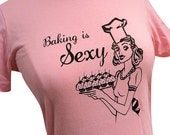 Cupcake Shirt - Baking is Sexy Pink Shirt  (Available in sizes S, M, L, XL)