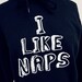 I LIKE NAPS Hoodie - Navy Blue Sweatshirt - Unisex Sizes S, M, L, XL