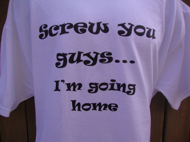 Screw you guys  I'm going home Custom Tshirt
