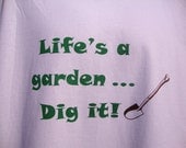 Life's a garden dig it