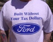Built without your tax dollars Ford screenprinted tshirts