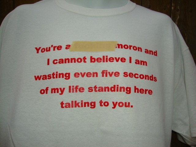You F ing moron Custom Designed Tshirt