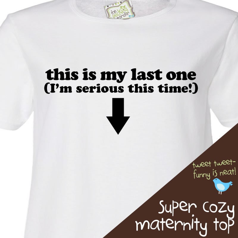 Funny last one maternity top SHORT sleeve pregnancy or pregnancy announcement shirt